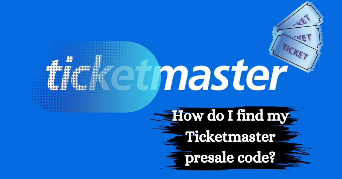 How do I find my Ticketmaster presale code